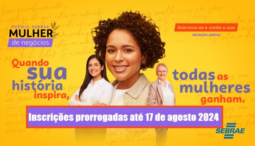 Prêmio Sebrae Mulher de Negócios 2024 tem inscrições prorrogadas até o dia 17 de agosto | ASN Rio Grande do Norte